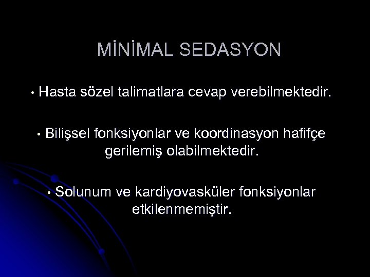 MİNİMAL SEDASYON • Hasta sözel talimatlara cevap verebilmektedir. • Bilişsel fonksiyonlar ve koordinasyon hafifçe