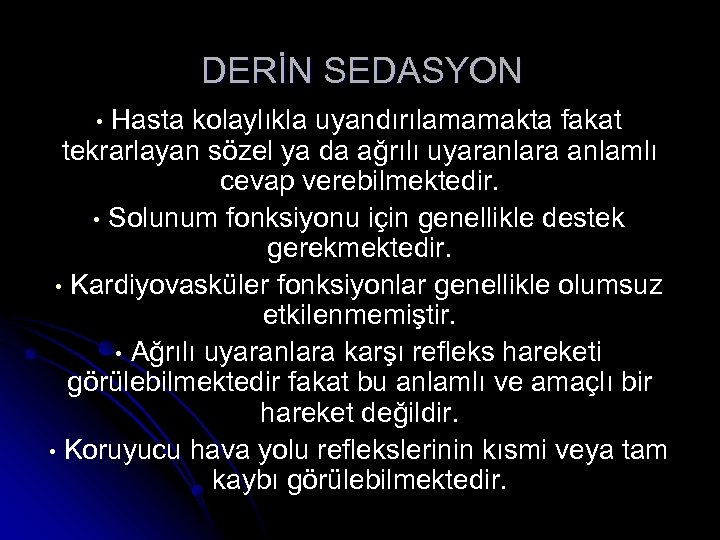 DERİN SEDASYON Hasta kolaylıkla uyandırılamamakta fakat tekrarlayan sözel ya da ağrılı uyaranlara anlamlı cevap