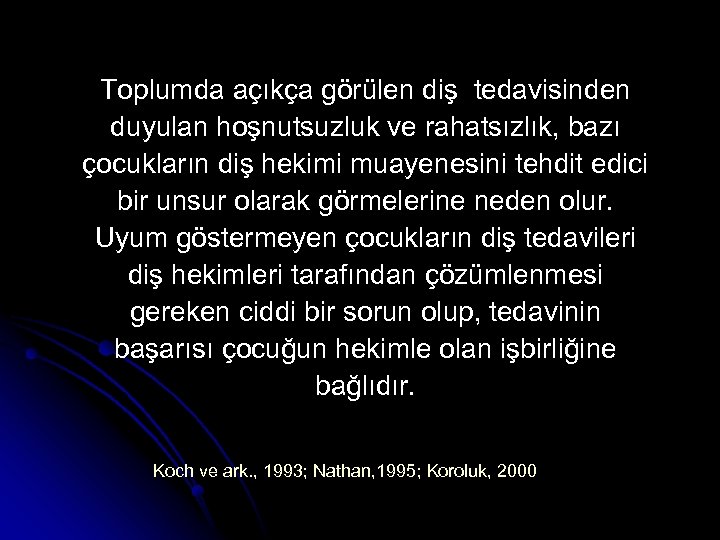 Toplumda açıkça görülen diş tedavisinden duyulan hoşnutsuzluk ve rahatsızlık, bazı çocukların diş hekimi muayenesini