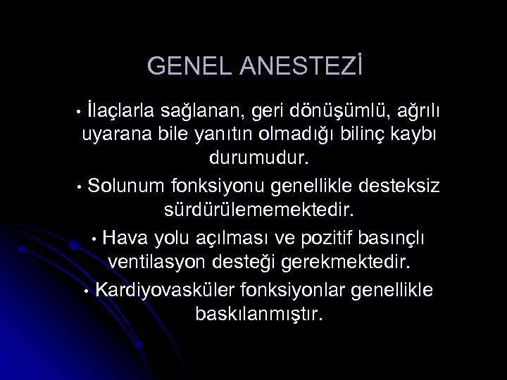 GENEL ANESTEZİ İlaçlarla sağlanan, geri dönüşümlü, ağrılı uyarana bile yanıtın olmadığı bilinç kaybı durumudur.