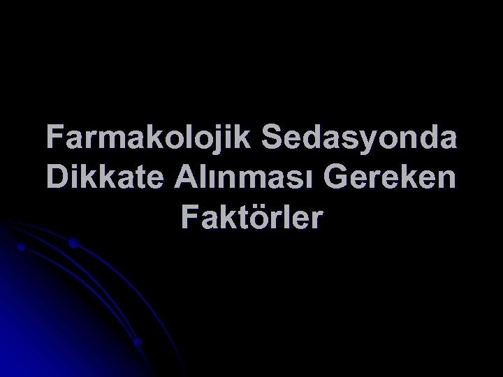 Farmakolojik Sedasyonda Dikkate Alınması Gereken Faktörler 