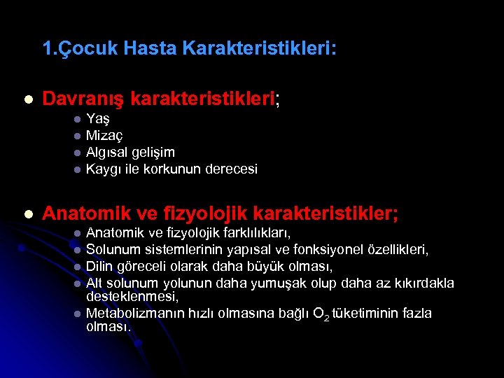 1. Çocuk Hasta Karakteristikleri: l Davranış karakteristikleri; l l l Yaş Mizaç Algısal gelişim