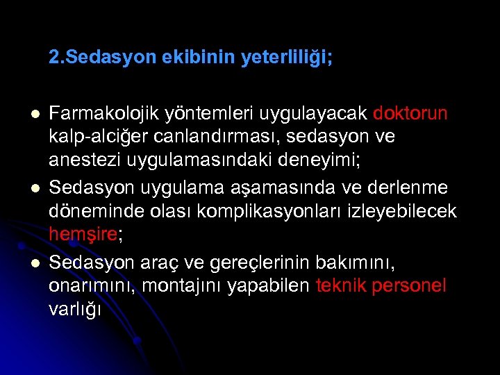 2. Sedasyon ekibinin yeterliliği; l l l Farmakolojik yöntemleri uygulayacak doktorun kalp-alciğer canlandırması, sedasyon