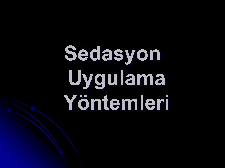 Sedasyon Uygulama Yöntemleri 
