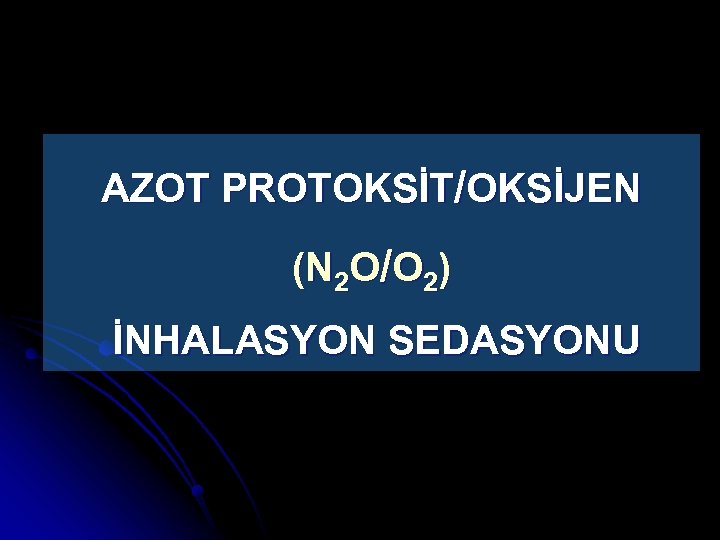 AZOT PROTOKSİT/OKSİJEN (N 2 O/O 2) İNHALASYON SEDASYONU 