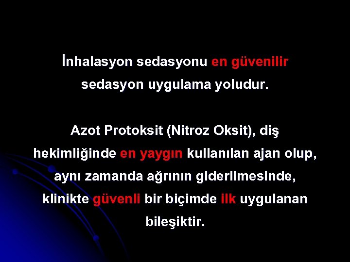 İnhalasyon sedasyonu en güvenilir sedasyon uygulama yoludur. Azot Protoksit (Nitroz Oksit), diş hekimliğinde en
