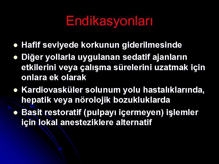 Endikasyonları l l Hafif seviyede korkunun giderilmesinde Diğer yollarla uygulanan sedatif ajanların etkilerini veya