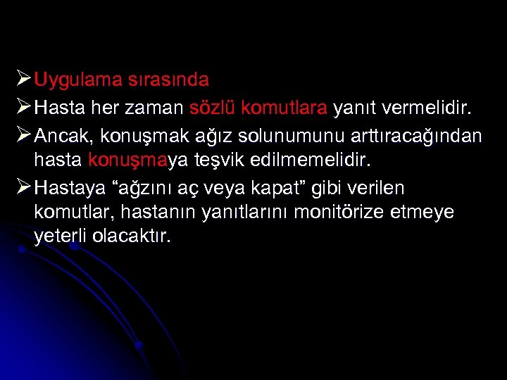 Ø Uygulama sırasında Ø Hasta her zaman sözlü komutlara yanıt vermelidir. Ø Ancak, konuşmak