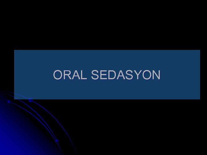 ORAL SEDASYON 