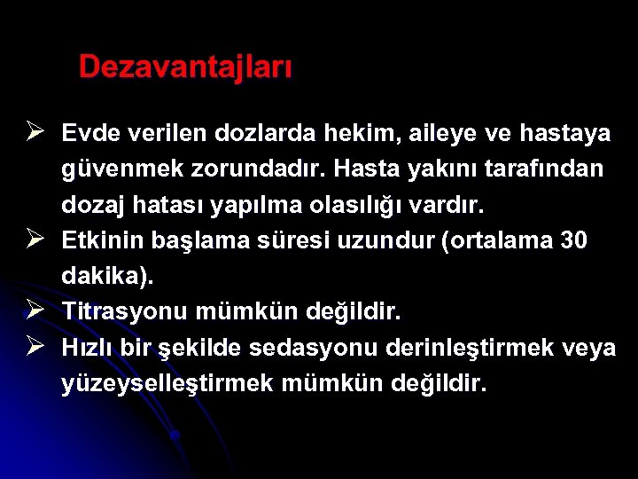 Dezavantajları Ø Evde verilen dozlarda hekim, aileye ve hastaya Ø Ø Ø güvenmek zorundadır.