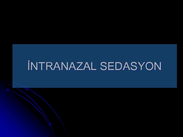 İNTRANAZAL SEDASYON 