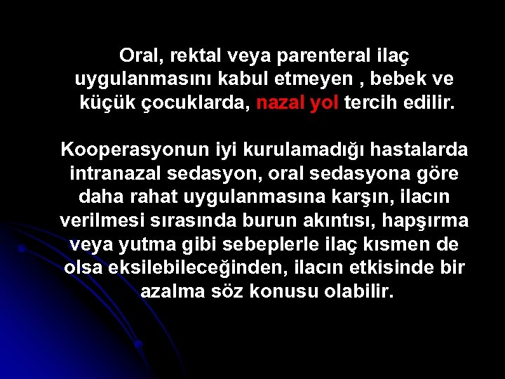 Oral, rektal veya parenteral ilaç uygulanmasını kabul etmeyen , bebek ve küçük çocuklarda, nazal