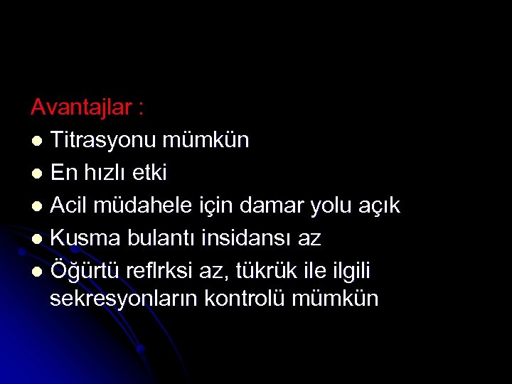 Avantajlar : l Titrasyonu mümkün l En hızlı etki l Acil müdahele için damar