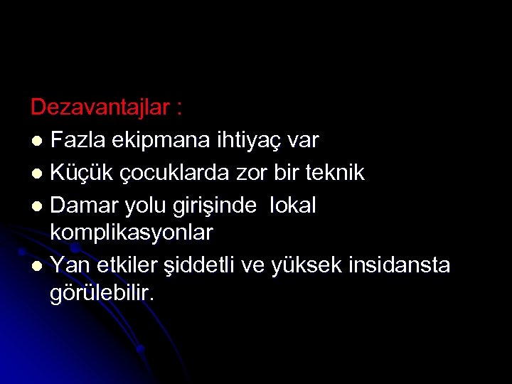 Dezavantajlar : l Fazla ekipmana ihtiyaç var l Küçük çocuklarda zor bir teknik l