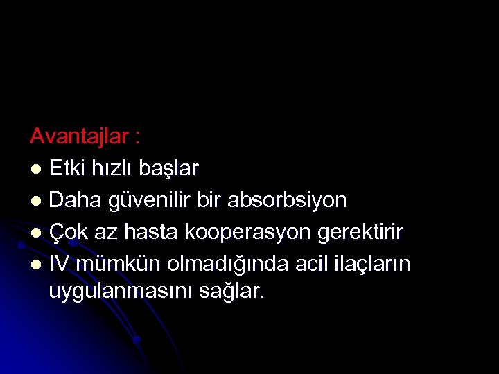 Avantajlar : l Etki hızlı başlar l Daha güvenilir bir absorbsiyon l Çok az