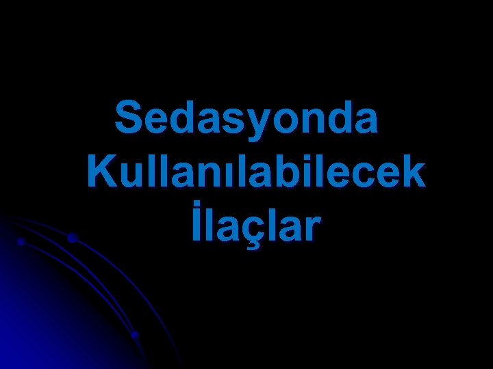 Sedasyonda Kullanılabilecek İlaçlar 