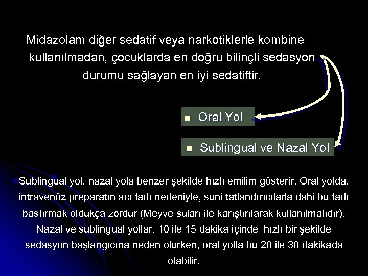 Midazolam diğer sedatif veya narkotiklerle kombine kullanılmadan, çocuklarda en doğru bilinçli sedasyon durumu sağlayan