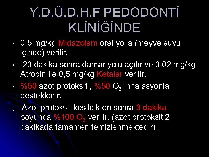 Y. D. Ü. D. H. F PEDODONTİ KLİNİĞİNDE • • 0, 5 mg/kg Midazolam