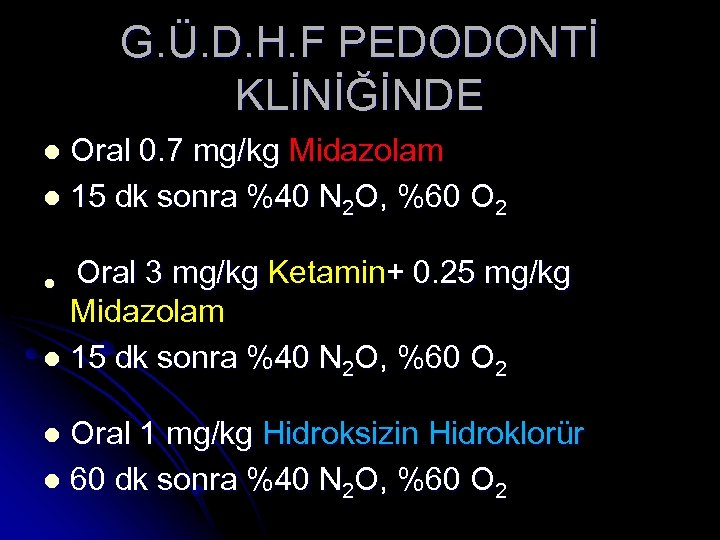 G. Ü. D. H. F PEDODONTİ KLİNİĞİNDE Oral 0. 7 mg/kg Midazolam l 15