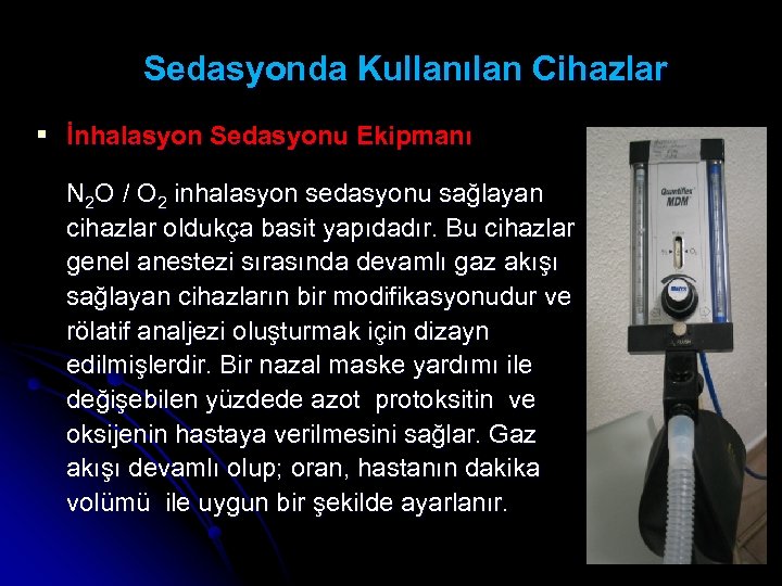 Sedasyonda Kullanılan Cihazlar § İnhalasyon Sedasyonu Ekipmanı N 2 O / O 2 inhalasyon