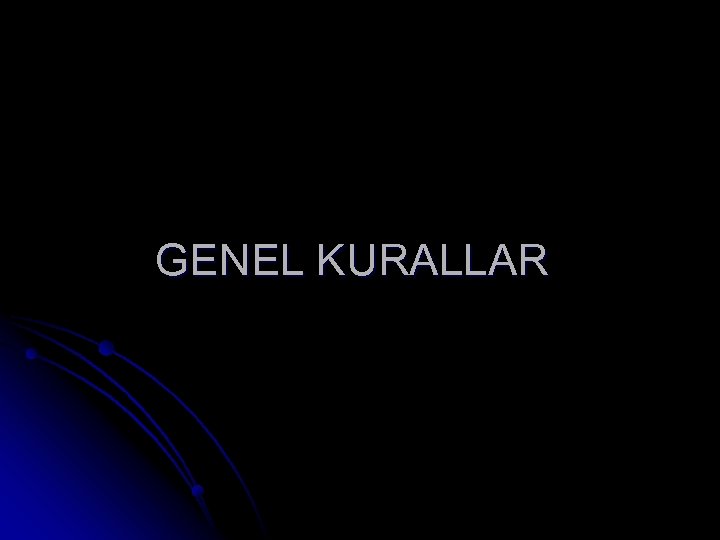 GENEL KURALLAR 