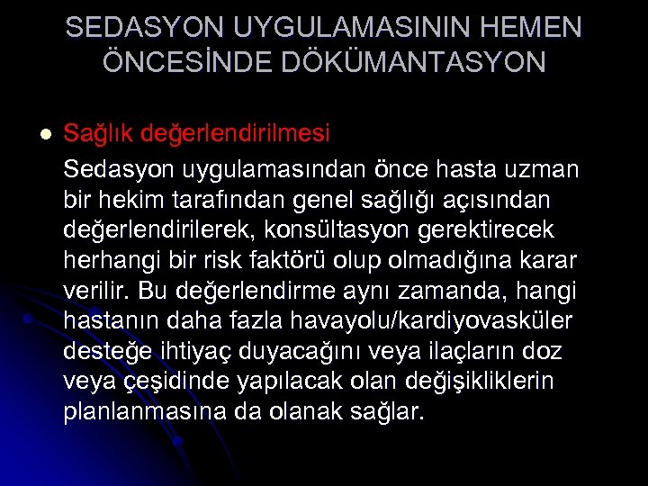 SEDASYON UYGULAMASININ HEMEN ÖNCESİNDE DÖKÜMANTASYON l Sağlık değerlendirilmesi Sedasyon uygulamasından önce hasta uzman bir