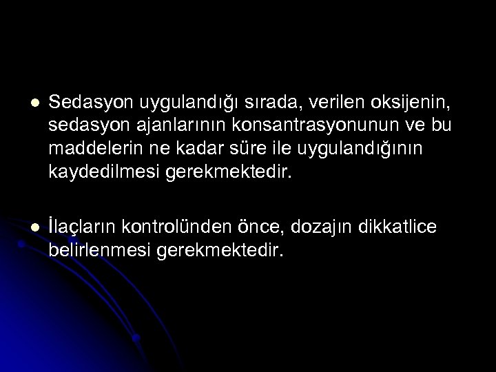 l Sedasyon uygulandığı sırada, verilen oksijenin, sedasyon ajanlarının konsantrasyonunun ve bu maddelerin ne kadar