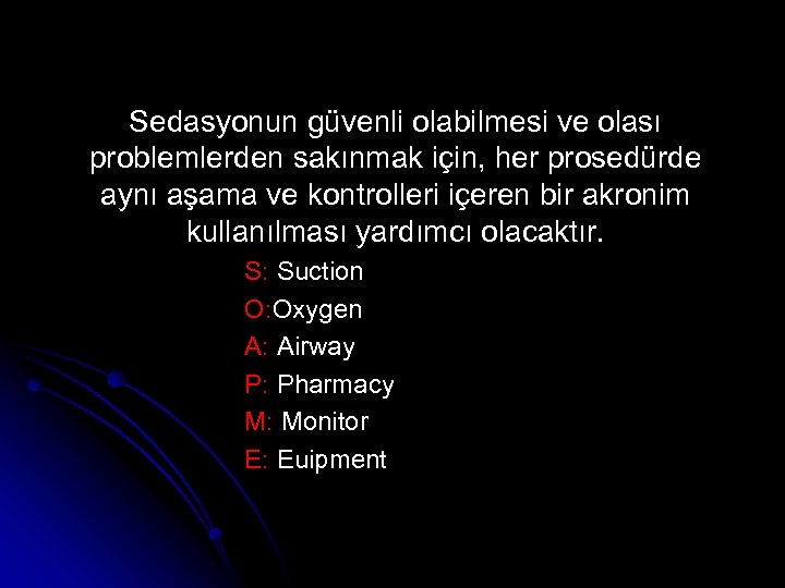 Sedasyonun güvenli olabilmesi ve olası problemlerden sakınmak için, her prosedürde aynı aşama ve kontrolleri