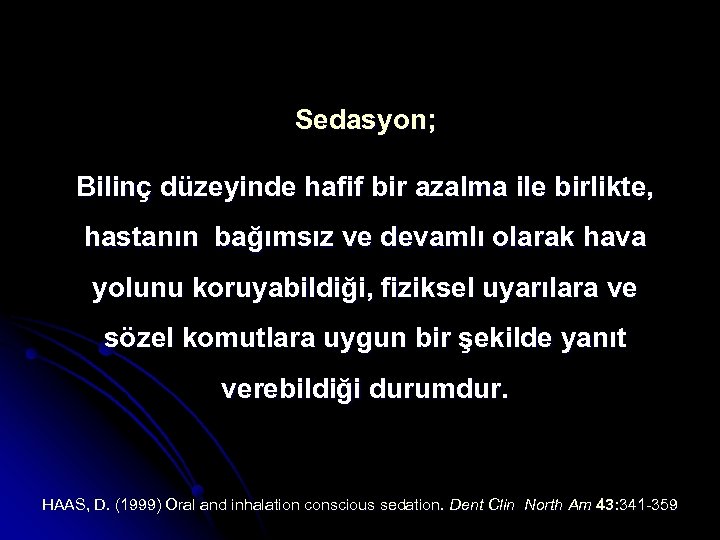Sedasyon; Bilinç düzeyinde hafif bir azalma ile birlikte, hastanın bağımsız ve devamlı olarak hava