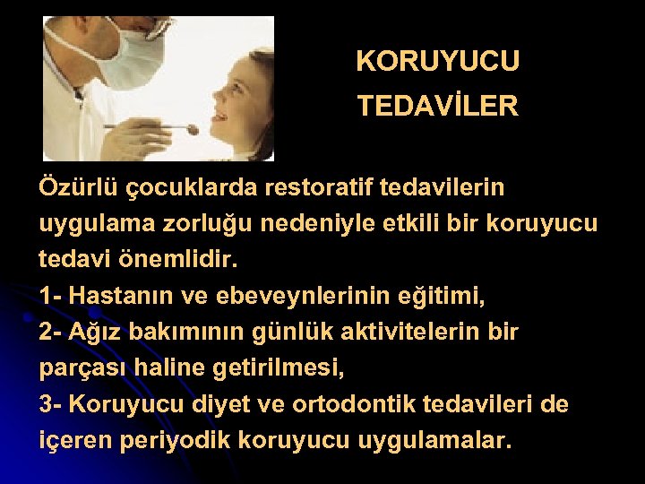 KORUYUCU TEDAVİLER Özürlü çocuklarda restoratif tedavilerin uygulama zorluğu nedeniyle etkili bir koruyucu tedavi önemlidir.