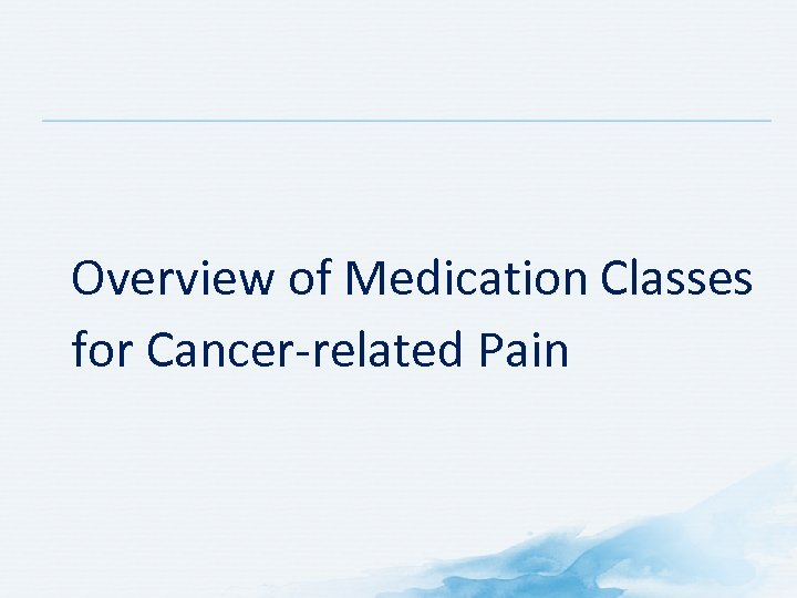 Overview of Medication Classes for Cancer-related Pain 