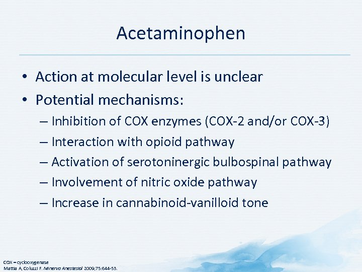 Acetaminophen • Action at molecular level is unclear • Potential mechanisms: – Inhibition of
