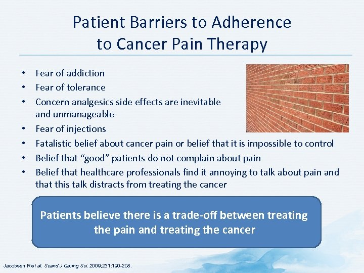 Patient Barriers to Adherence to Cancer Pain Therapy • Fear of addiction • Fear