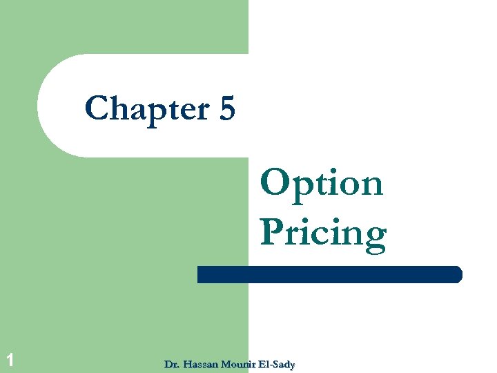 Chapter 5 Option Pricing 1 Dr. Hassan Mounir El-Sady 