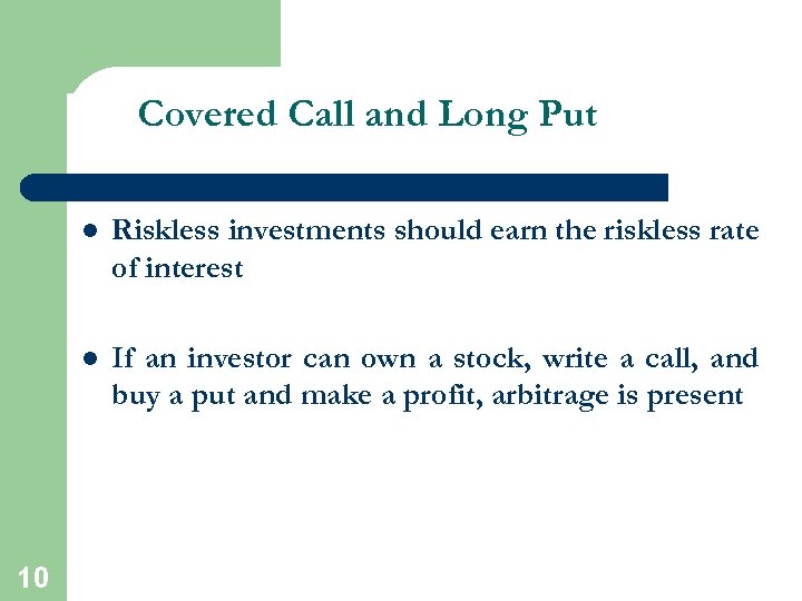 Covered Call and Long Put l l 10 Riskless investments should earn the riskless