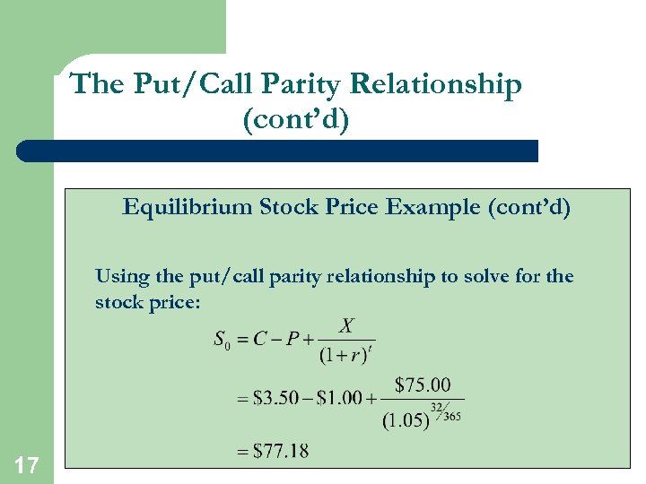 The Put/Call Parity Relationship (cont’d) Equilibrium Stock Price Example (cont’d) Using the put/call parity