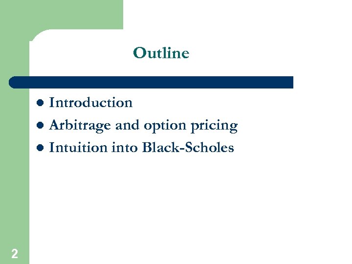 Outline Introduction l Arbitrage and option pricing l Intuition into Black-Scholes l 2 