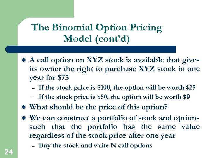 The Binomial Option Pricing Model (cont’d) l A call option on XYZ stock is
