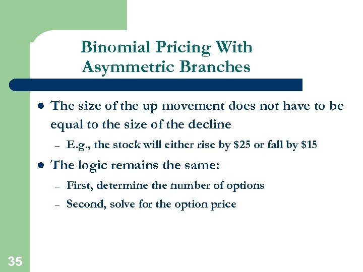Binomial Pricing With Asymmetric Branches l The size of the up movement does not