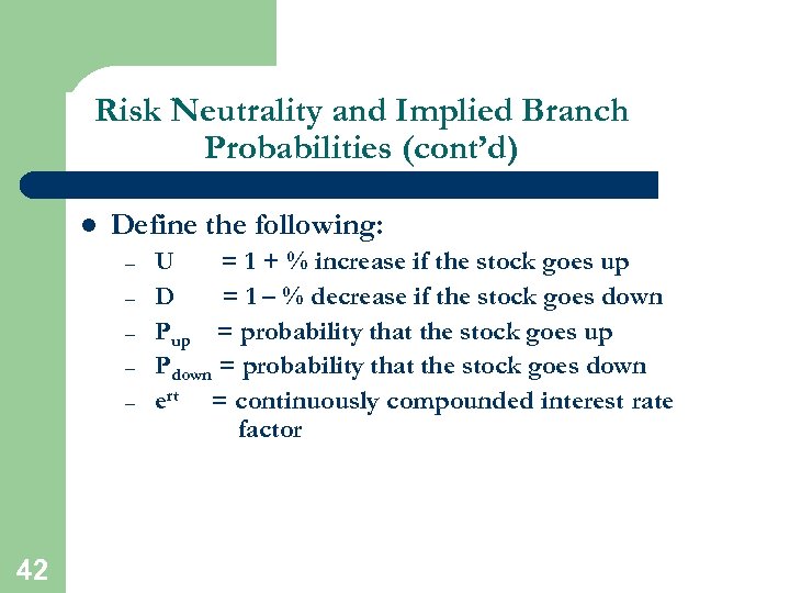 Risk Neutrality and Implied Branch Probabilities (cont’d) l Define the following: – – –