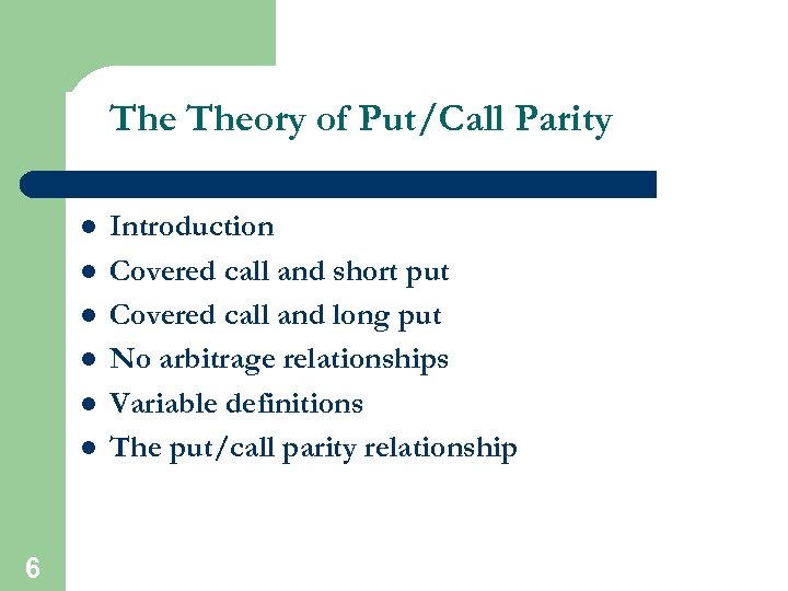 The Theory of Put/Call Parity l l l 6 Introduction Covered call and short