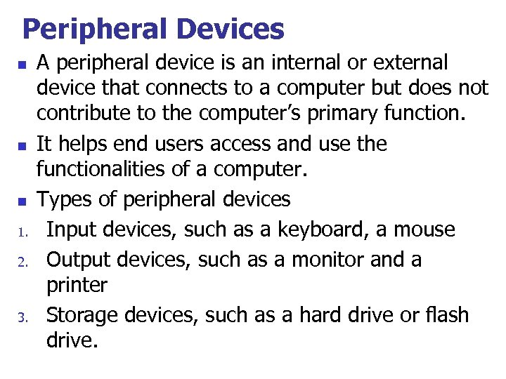 Peripheral Devices n n n 1. 2. 3. A peripheral device is an internal