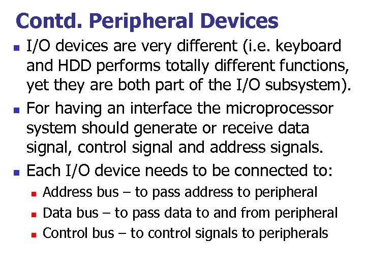 Contd. Peripheral Devices n n n I/O devices are very different (i. e. keyboard