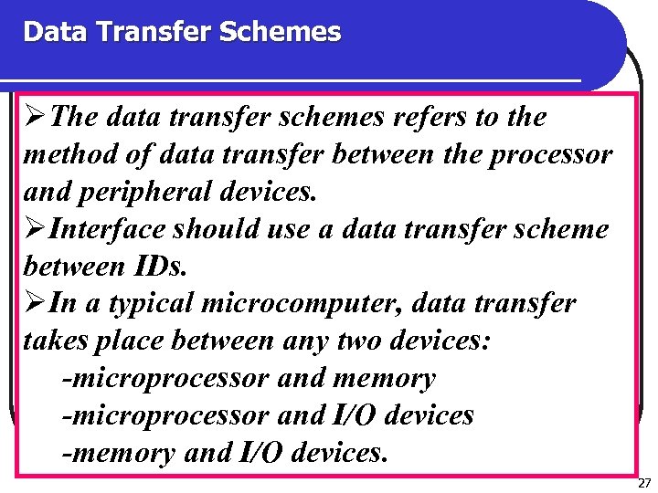 Data Transfer Schemes ØThe data transfer schemes refers to the method of data transfer