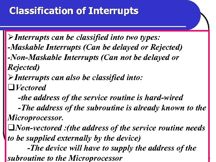 Classification of Interrupts ØInterrupts can be classified into two types: -Maskable Interrupts (Can be