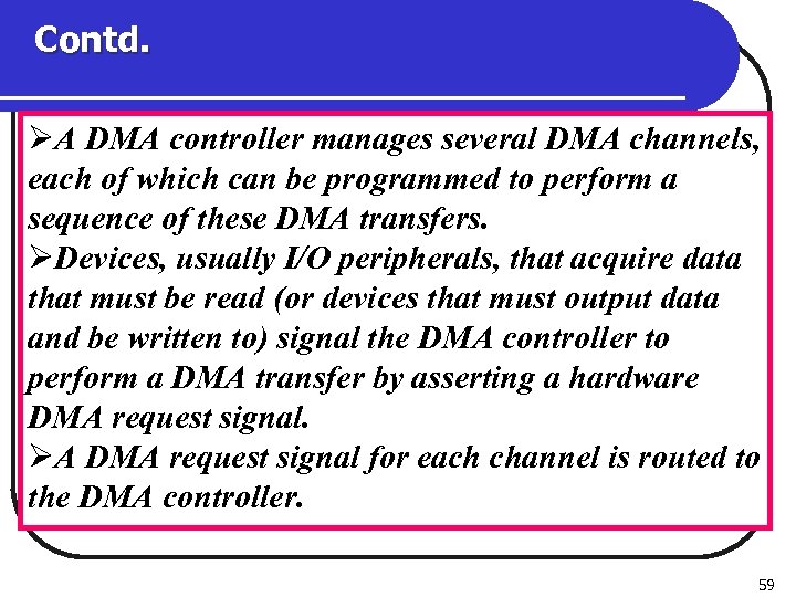 Contd. ØA DMA controller manages several DMA channels, each of which can be programmed
