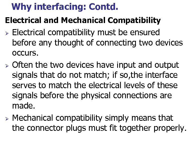 Why interfacing: Contd. Electrical and Mechanical Compatibility Ø Ø Ø Electrical compatibility must be