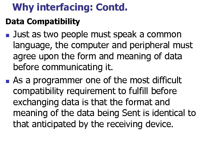 Why interfacing: Contd. Data Compatibility n n Just as two people must speak a