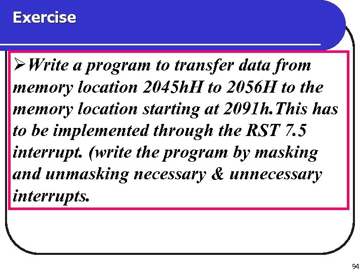 Exercise ØWrite a program to transfer data from memory location 2045 h. H to