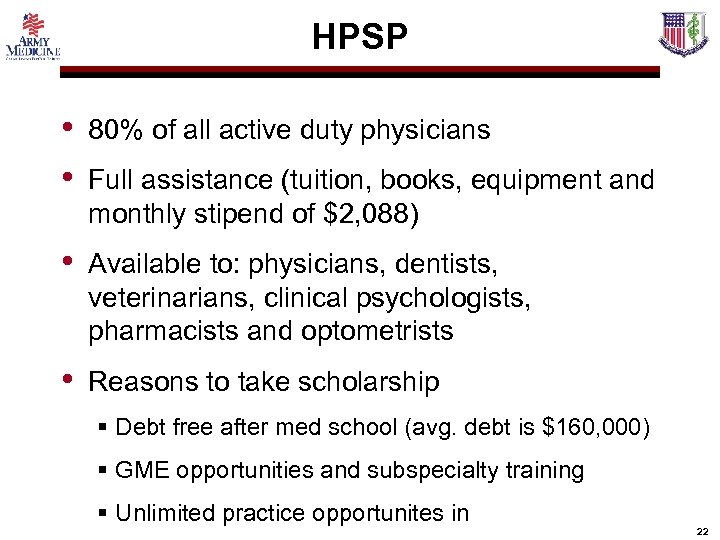 HPSP • • 80% of all active duty physicians • Available to: physicians, dentists,